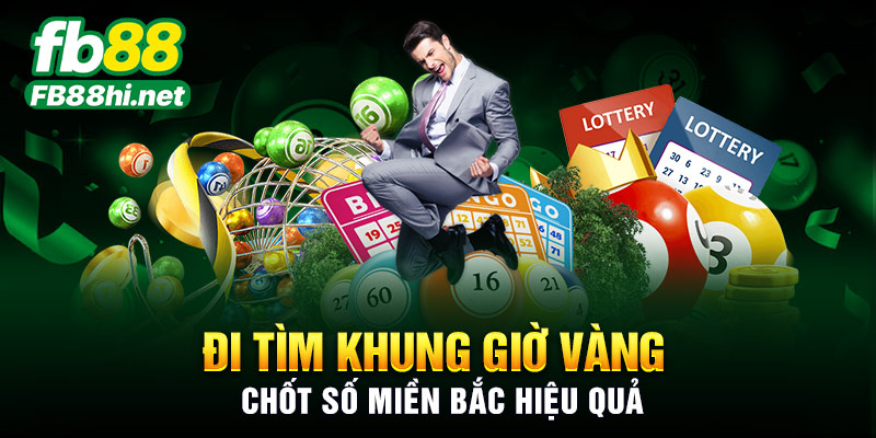 Đi tìm khung giờ vàng chốt số miền Bắc hiệu quả