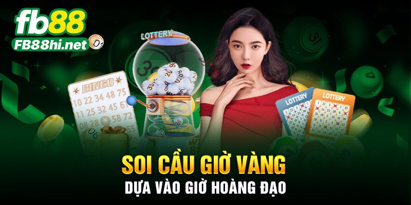 Soi cầu giờ vàng dựa vào giờ Hoàng Đạo