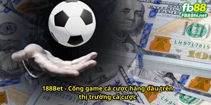 188Bet - Cổng game cá cược hàng đầu trên thị trường cá cược