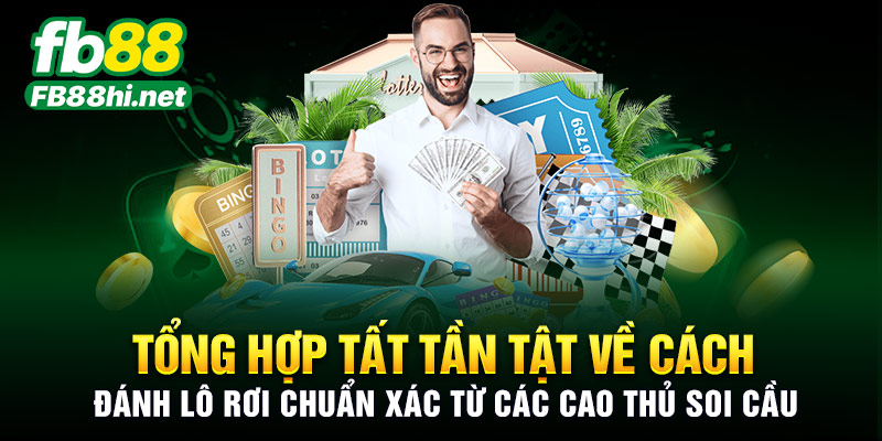 Tổng hợp tất tần tật về cách bắt lô rơi chuẩn xác từ các cao thủ soi cầu