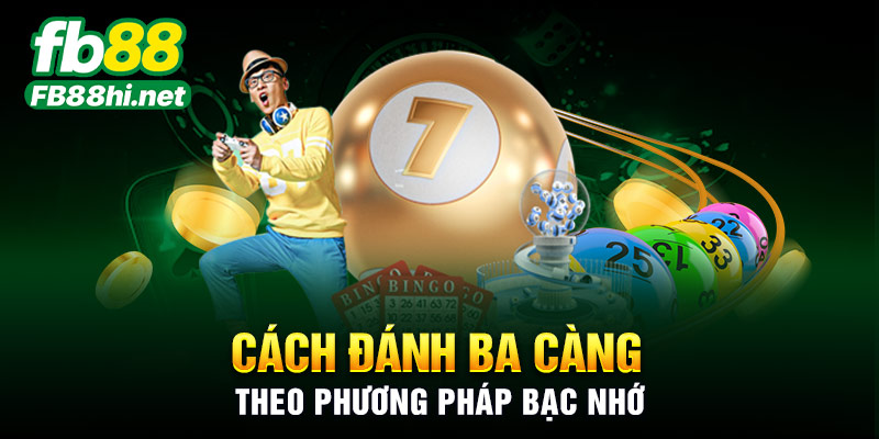 Cách đánh ba càng theo phương pháp bạc nhớ
