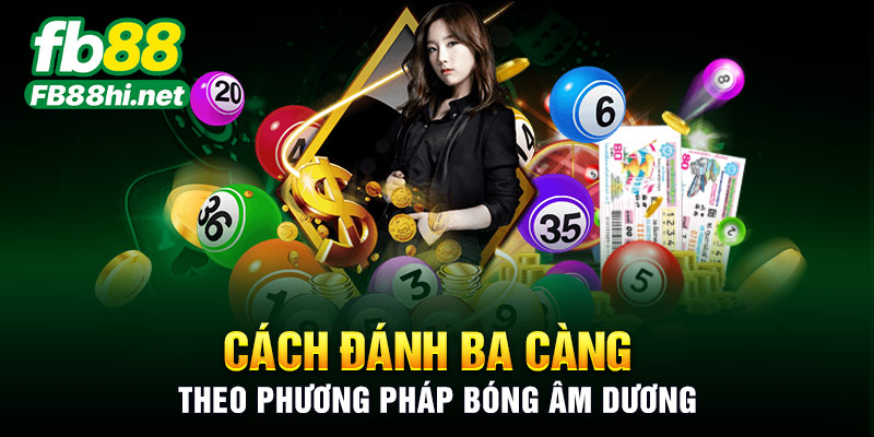 Cách đánh ba càng theo phương pháp bóng âm dương