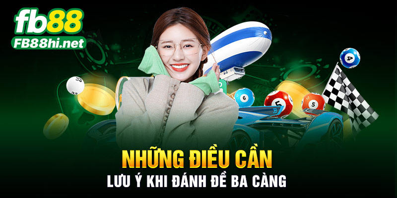 Những điều cần lưu ý khi đánh đề ba càng