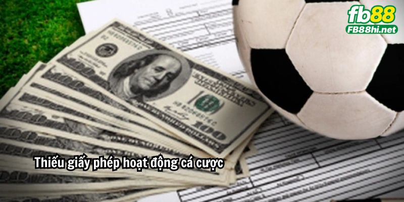 Thiếu giấy phép hoạt động cá cược