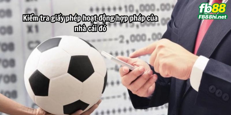 Kiểm tra giấy phép hoạt động hợp pháp của nhà cái đó