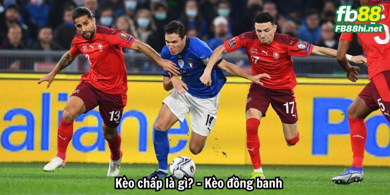 Kèo chấp là gì? - Kèo đồng banh