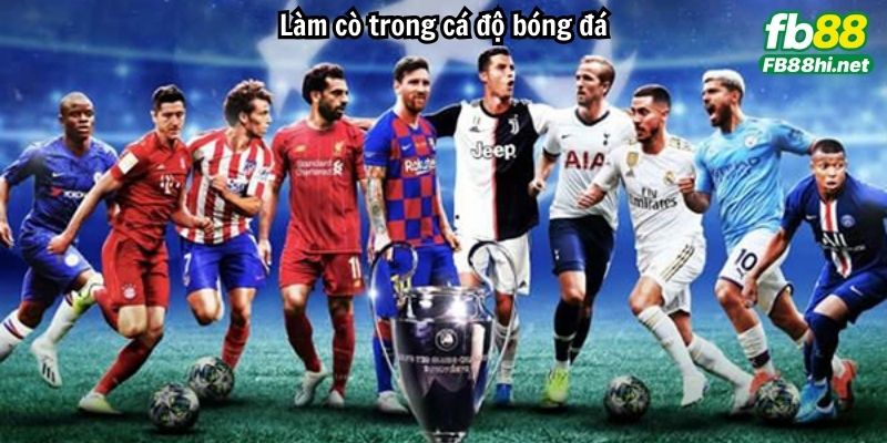Làm cò trong cá độ bóng đá