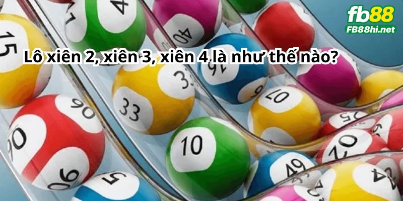 Lô xiên 2, xiên 3, xiên 4 là như thế nào?