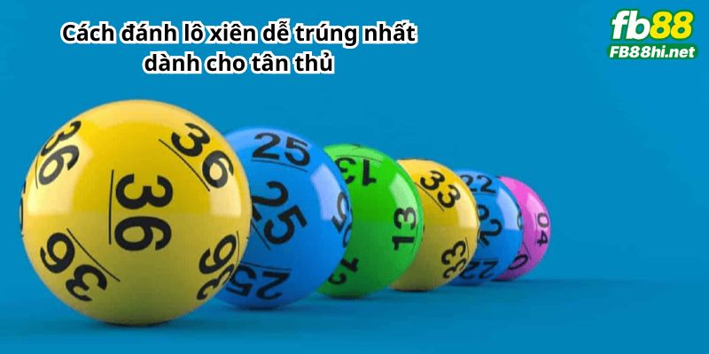 Cách đánh lô xiên dễ trúng nhất dành cho tân thủ
