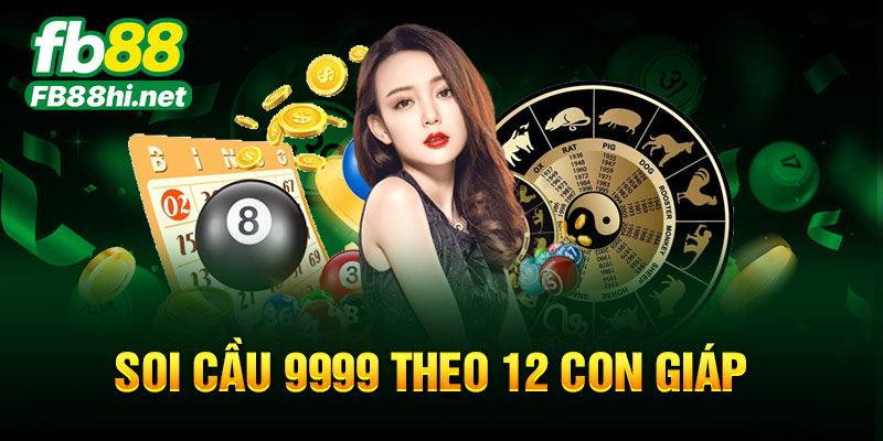 Soi cầu 9999 theo 12 con giáp