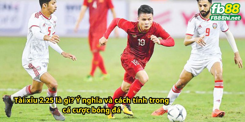 Tài xỉu 2.25 là gì? Ý nghĩa và cách tính trong cá cược bóng đá