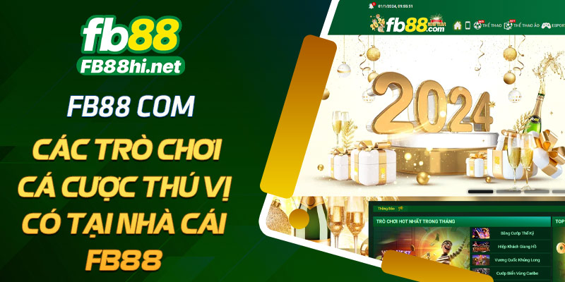 FB88 com - Các trò chơi cá cược thú vị có tại nhà cái FB88