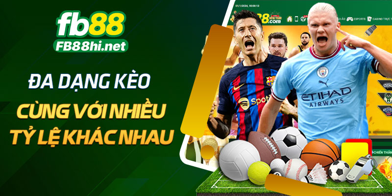 Đa dạng kèo cùng với nhiều tỷ lệ khác nhau
