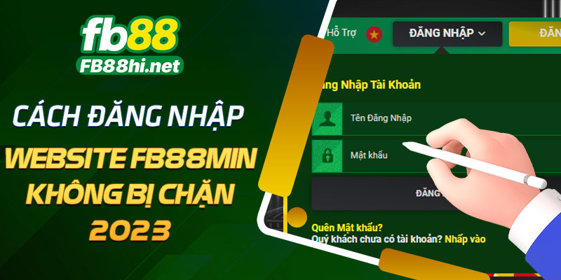 Cách đăng nhập website fb88min không bị chặn 2023