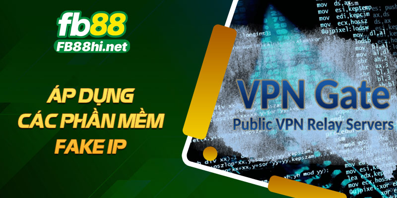 Áp dụng các phần mềm Fake IP