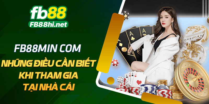 FB88min com - Những điều cần biết khi tham gia tại nhà cái