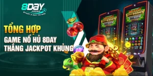 Tổng hợp game nổ hũ 8Day thắng Jackpot khủng hot nhất 2024