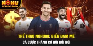 Thể Thao NOHU90: Biến Đam Mê Cá Cược Thành Cơ Hội Đổi Đời