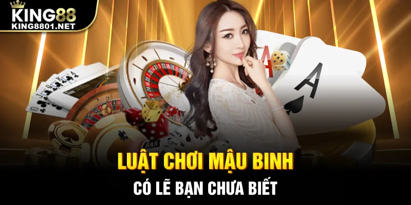 Luật chơi mậu binh có lẽ bạn chưa biết